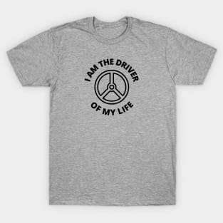 I am the driver of my life T-Shirt